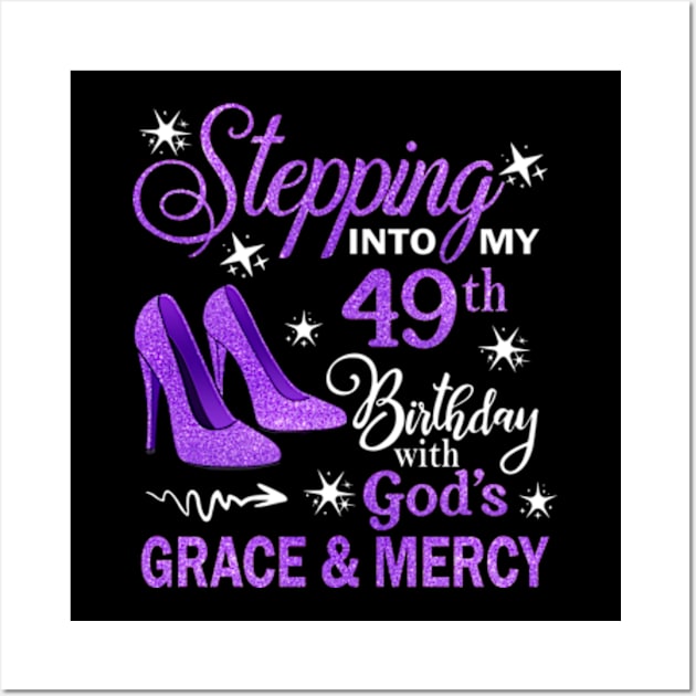 Stepping Into My 49th Birthday With God's Grace & Mercy Bday Wall Art by MaxACarter